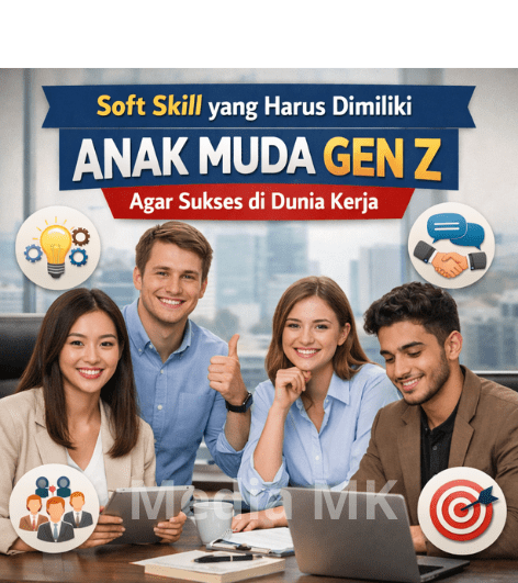 Soft Skill yang Harus Dimiliki Anak Muda Gen Z Agar Sukses di Dunia Kerja