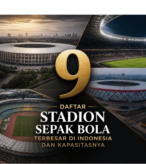 Daftar 9 Stadion Sepak Bola Terbesar di Indonesia dan Kapasitasnya
