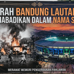 Sejarah Bandung Lautan Api yang Diabadikan dalam Nama Stadion
